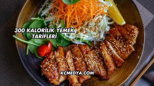 300 Kalorilik Yemek Tarifleri