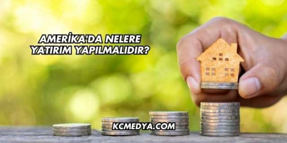 Amerika’da Nelere Yatırım Yapılmalıdır?