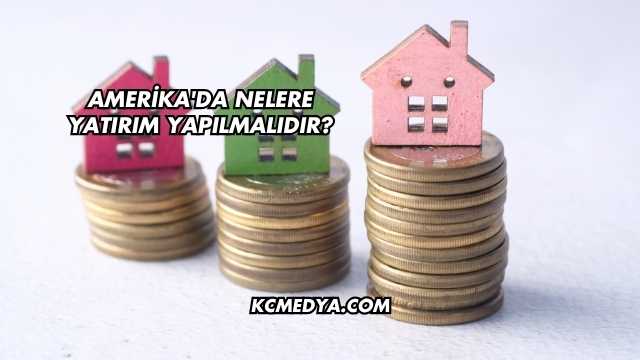 Amerika'da Nelere Yatırım Yapılmalıdır?