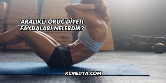 Aralıklı Oruç Diyeti Faydaları Nelerdir?