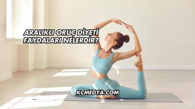 Aralıklı Oruç Diyeti Faydaları Nelerdir?