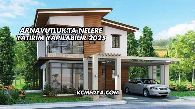 Arnavutluk'ta Nelere Yatırım Yapılabilir 2025