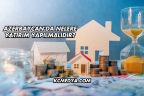 Azerbaycan'da Nelere Yatırım Yapılmalıdır?