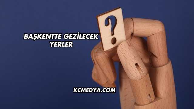 Başkentte Gezilecek Yerler