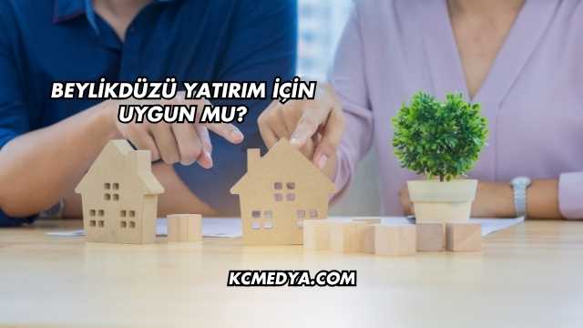 Beylikdüzü Yatırım İçin Uygun mu?