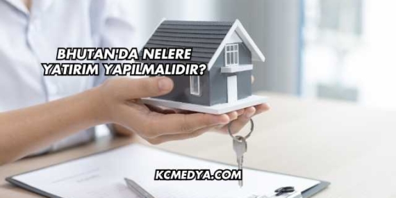 Bhutan’da Nelere Yatırım Yapılmalıdır?