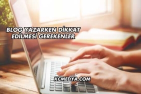 Blog Yazarken Dikkat Edilmesi Gerekenler