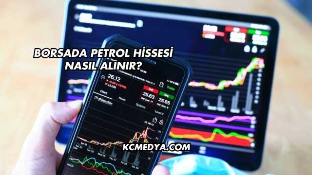 Borsada Petrol Hissesi Nasıl Alınır?