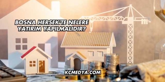 Bosna Hersek’te Nelere Yatırım Yapılmalıdır?