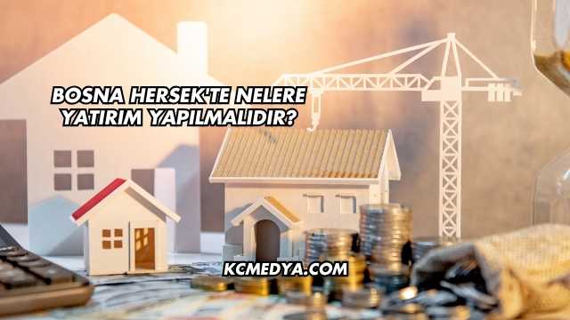 Bosna Hersek'te Nelere Yatırım Yapılmalıdır?