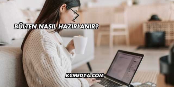 Bülten Nasıl Hazırlanır?