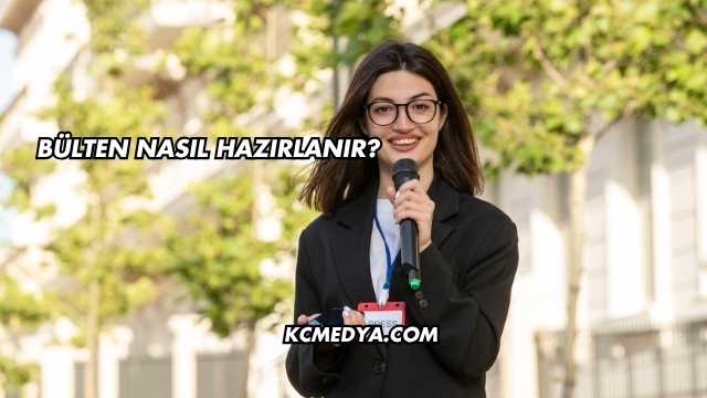 Bülten Nasıl Hazırlanır?