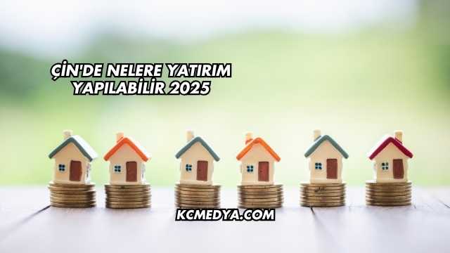 Çin'de Nelere Yatırım Yapılabilir 2025