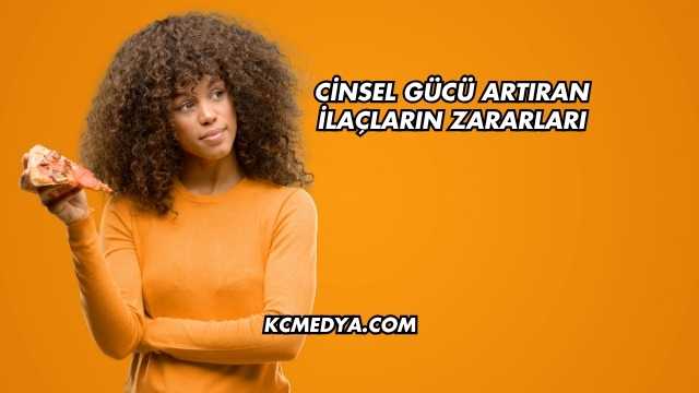 Cinsel Gücü Artıran İlaçların Zararları