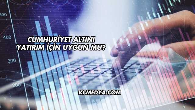Cumhuriyet Altını Yatırım İçin Uygun mu?