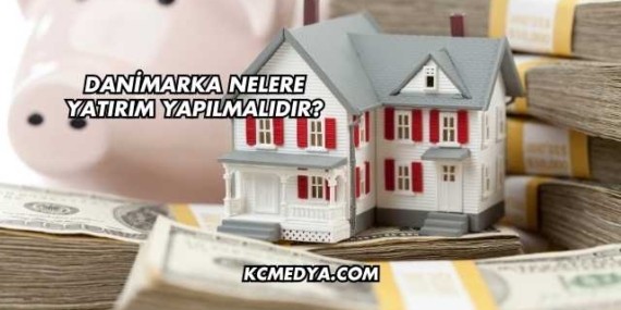 Danimarka Nelere Yatırım Yapılmalıdır?