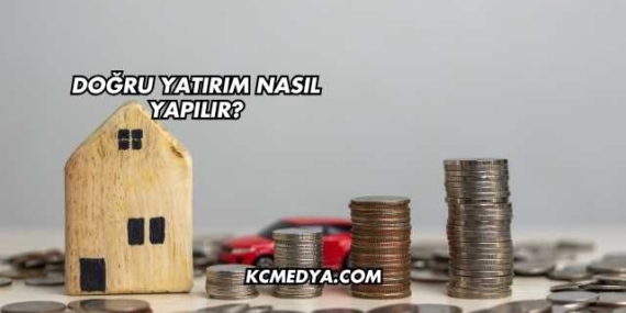 Doğru Yatırım Nasıl Yapılır?