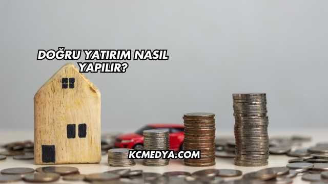 Doğru Yatırım Nasıl Yapılır?