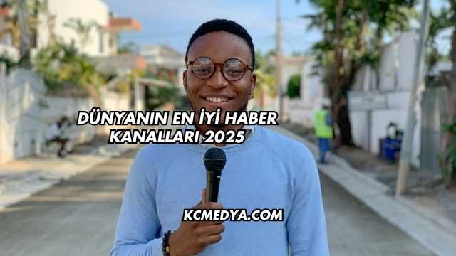 Dünyanın En İyi Haber Kanalları 2025