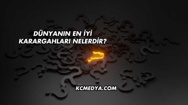 Dünyanın En İyi Karargahları Nelerdir?