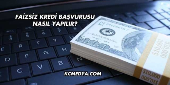 Faizsiz Kredi Başvurusu Nasıl Yapılır?