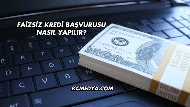Faizsiz Kredi Başvurusu Nasıl Yapılır?