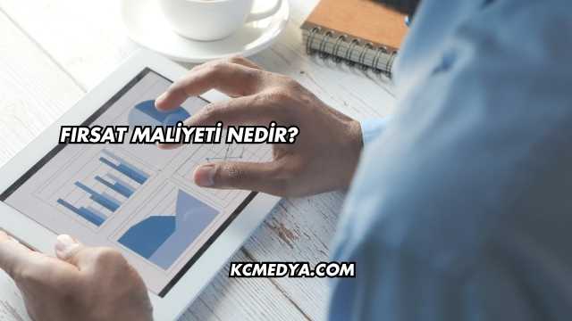Fırsat Maliyeti Nedir?