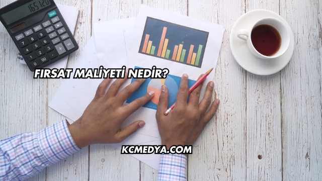 Fırsat Maliyeti Nedir?