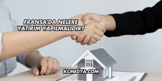 Fransa’da Nelere Yatırım Yapılmalıdır?