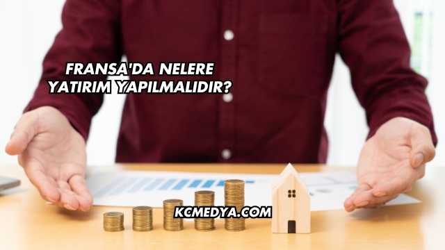 Fransa'da Nelere Yatırım Yapılmalıdır?