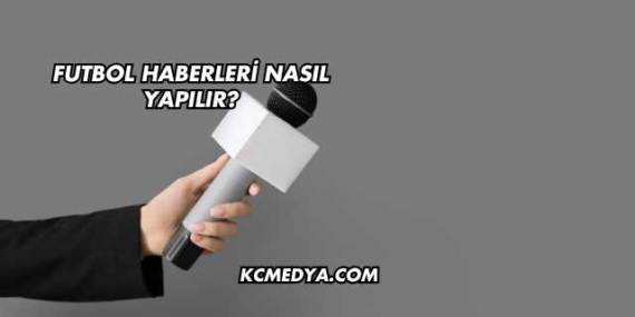 Futbol Haberleri Nasıl Yapılır?