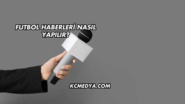 Futbol Haberleri Nasıl Yapılır?