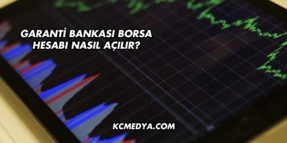 Garanti Bankası Borsa Hesabı Nasıl Açılır?