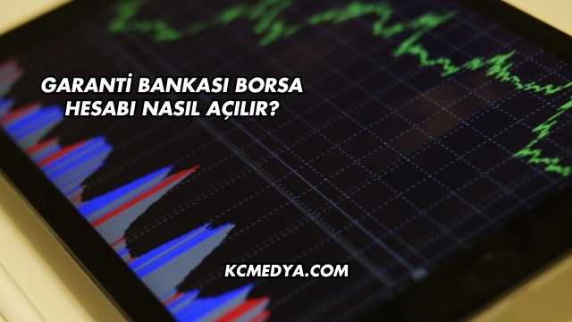Garanti Bankası Borsa Hesabı Nasıl Açılır?