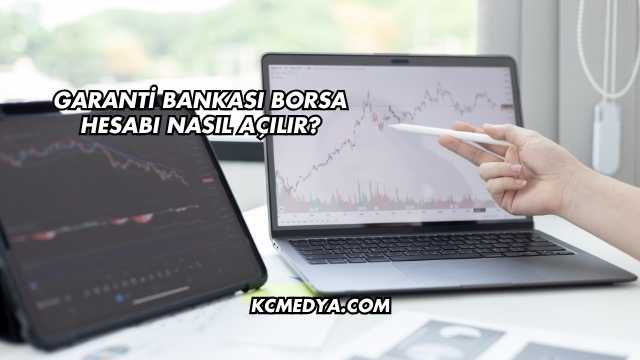Garanti Bankası Borsa Hesabı Nasıl Açılır?