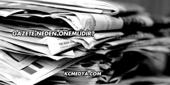 Gazete Neden Önemlidir?