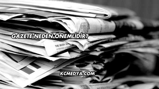 Gazete Neden Önemlidir?