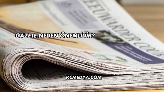 Gazete Neden Önemlidir?