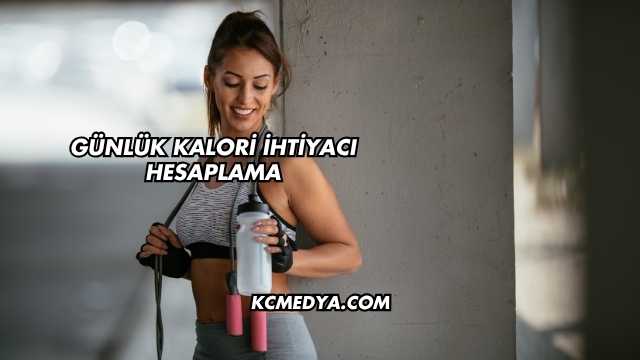 Günlük Kalori İhtiyacı Hesaplama