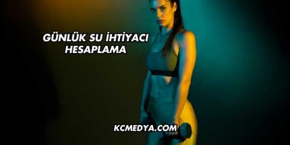 Günlük Su İhtiyacı Hesaplama