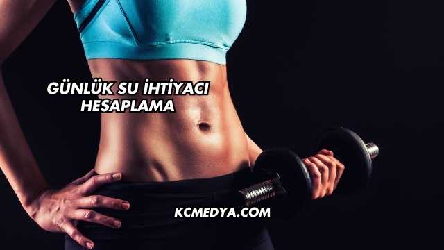 Günlük Su İhtiyacı Hesaplama