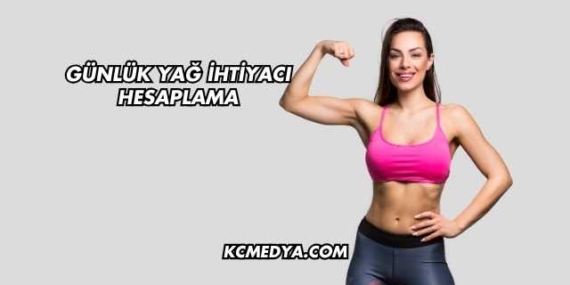 Günlük Yağ İhtiyacı Hesaplama