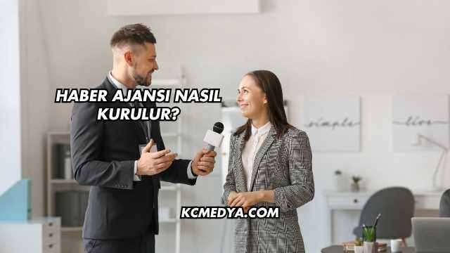 Haber Ajansı Nasıl Kurulur?