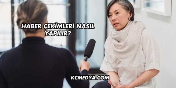 Haber Çekimleri Nasıl Yapılır?