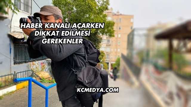 Haber Kanalı Açarken Dikkat Edilmesi Gerekenler