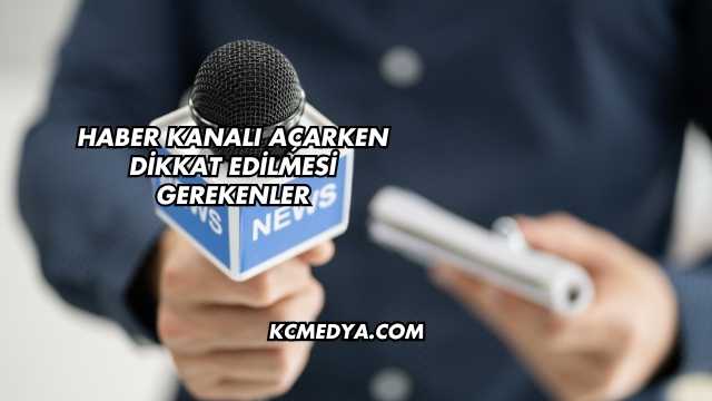 Haber Kanalı Açarken Dikkat Edilmesi Gerekenler