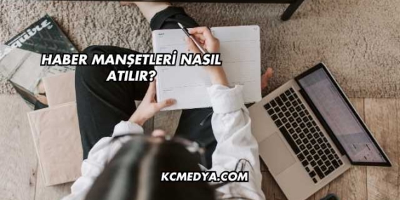 Haber Manşetleri Nasıl Atılır?