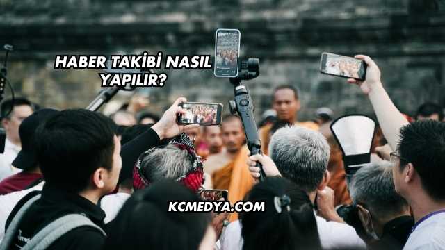 Haber Takibi Nasıl Yapılır?