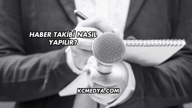 Haber Takibi Nasıl Yapılır?
