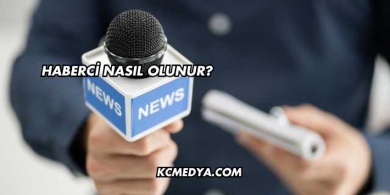 Haberci Nasıl Olunur?